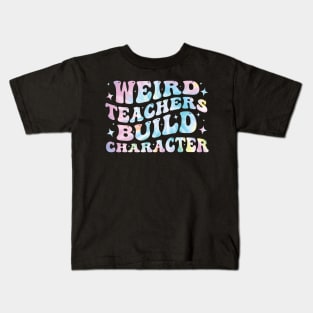 Weird Teachers Build Character Funny Kids T-Shirt